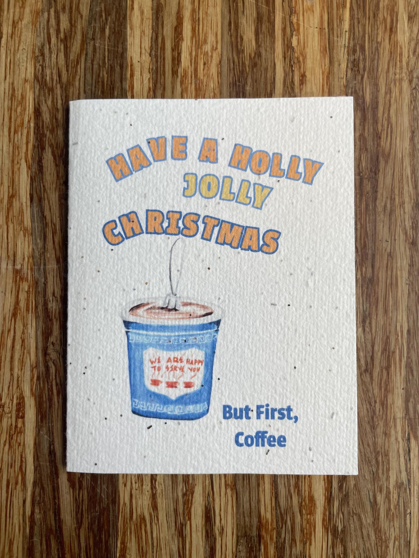 Holly Jolly Christmas...But First, Coffee - Plantable Wildflower Card